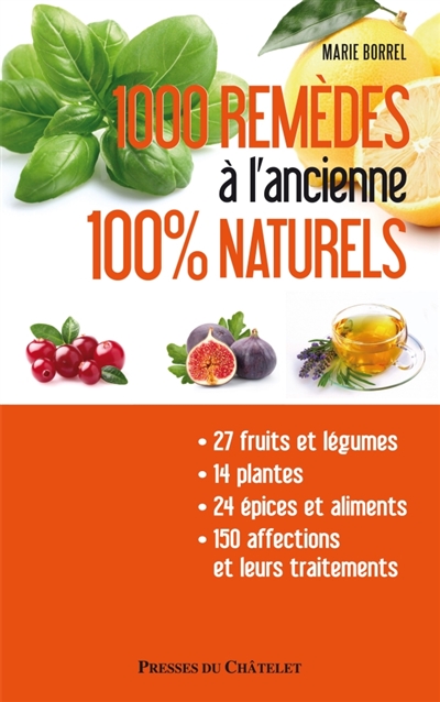 1.000 remèdes à l'ancienne 100 % naturels : entretenez naturellement votre santé et votre beauté à moindres frais