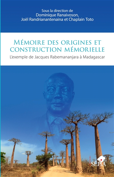 Mémoire des origines et construction mémorielle : l'exemple de Jacques Rabemananjara à Madagascar