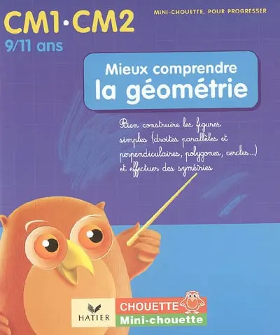Mieux comprendre la géométrie CM1-CM2, 9-11 ans : bien construire les figures simples (droites parallèles et perpendiculaires, polygones, cercles...) et effectuer des symétries