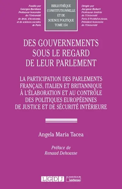 Des gouvernements sous le regard de leur parlement : la participation des parlements français, italien et britannique à l'élaboration et au contrôle des politiques européennes de justice et de sécurité intérieure