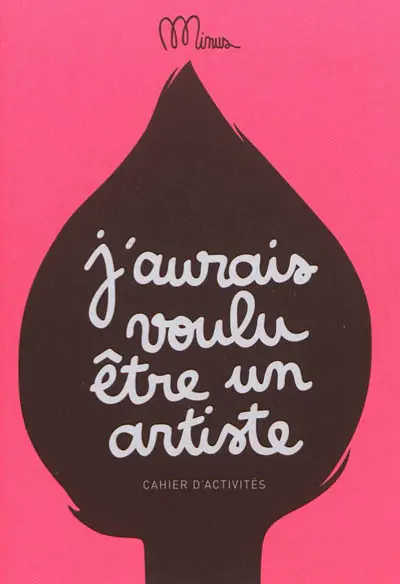 J'aurais voulu être un artiste : cahier d'activités