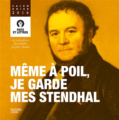 Même à poil, je garde mes Stendhal : le calendrier des intellos les plus chauds : calendrier 2016