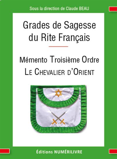 Mémento des grades de sagesse du rite français : troisième ordre : le chevalier d'Orient