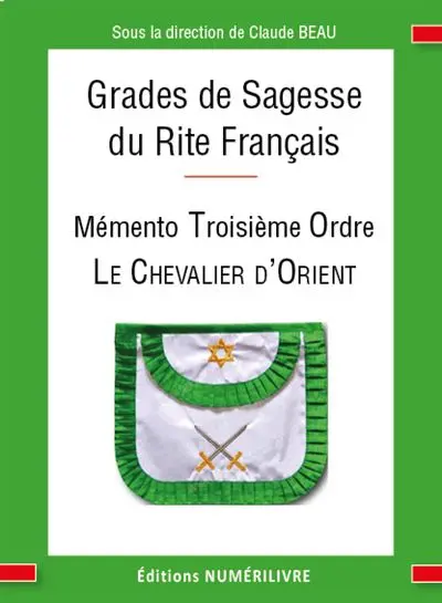 Mémento des grades de sagesse du rite français : troisième ordre : le chevalier d'Orient