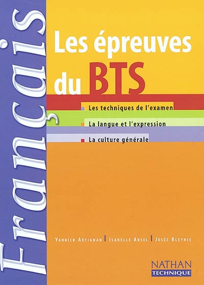 Français : les épreuves du BTS : les techniques de l'examen, la langue et l'expression, la culture générale