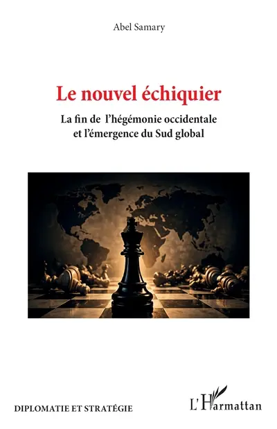 Le nouvel échiquier : la fin de l'hégémonie occidentale et l'émergence du Sud global