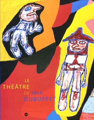 Le théâtre de Jean Dubuffet : Musée Malraux, Le Havre, 19 mai-3 septembre 2001