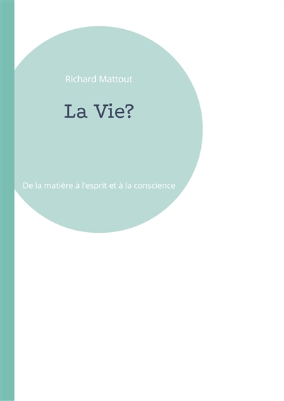 La Vie ? : De la matière à...