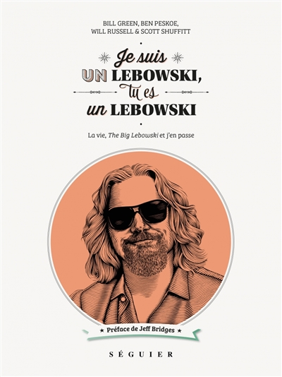 Je suis un Lebowski, tu es un Lebowski ! : la vie, The big Lebowski et j'en passe