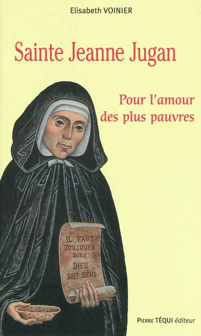 Sainte Jeanne Jugan (1792-1879) : pour l'amour des plus pauvres