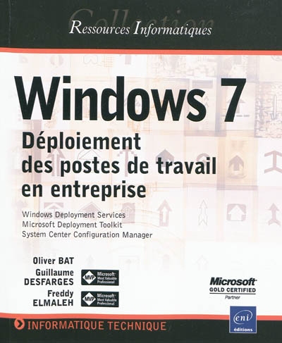 Windows 7 : déploiement des postes de travail en entreprise : Windows Deployment Services, Microsoft Deployment Toolkit, System Center Configuration Manager
