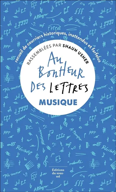 Au bonheur des lettres. Musique : recueil de courriers historiques, inattendus et farfelus
