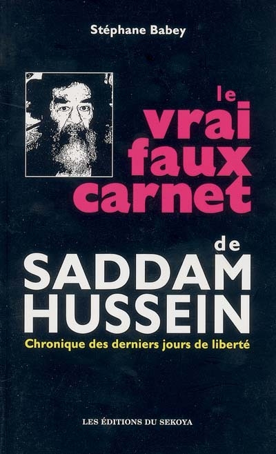 Le vrai faux carnet de Saddam Hussein : chronique des derniers jours de liberté