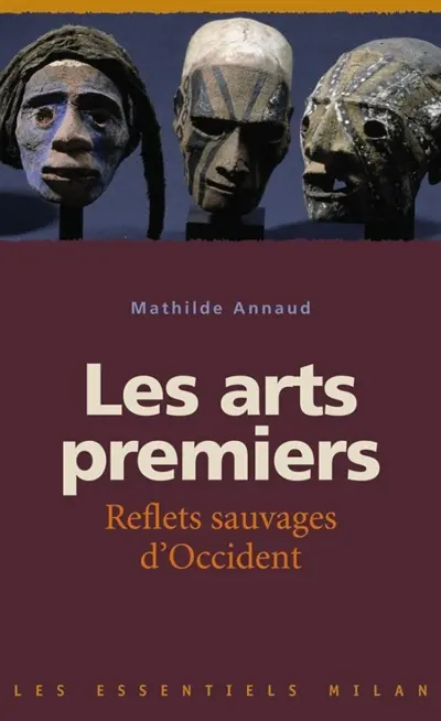 Les arts premiers : reflets sauvages d'Occident