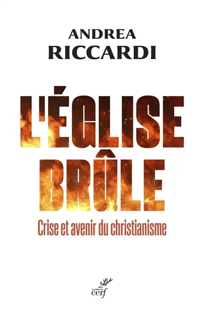 L'Eglise brûle : crise et avenir du christianisme