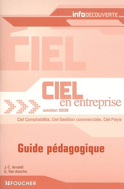 Ciel en entreprise solution 2006 : guide pédagogique : Ciel comptabilité, Ciel Gestion commerciale, Ciel Paye