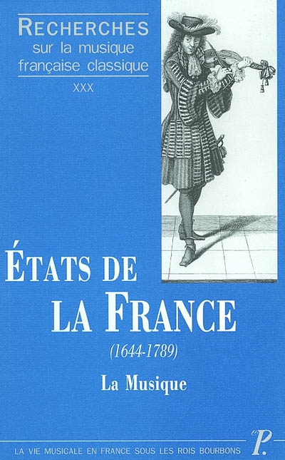 Recherches sur la musique française classique, n° 30. Etats de la France (1644-1789) : la musique, les institutions et les hommes