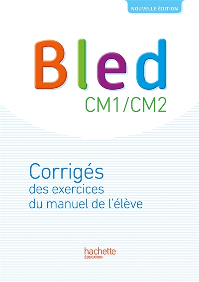 Bled CM1-CM2 : corrigés des exercices du manuel de l'élève