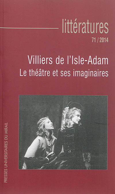 Littératures, n° 71. Villiers de l'Isle-Adam : le théâtre et ses imaginaires