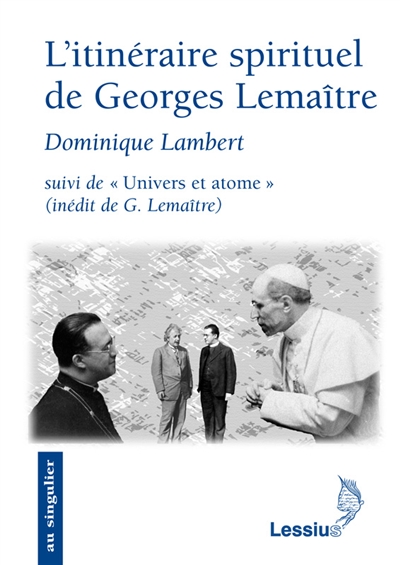 L'itinéraire spirituel de Georges Lemaître. Univers et atome : conférence inédite