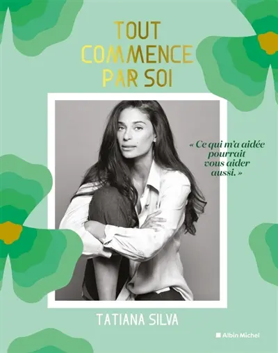 Tout commence par soi : ce qui m'a aidée pourrait vous aider aussi