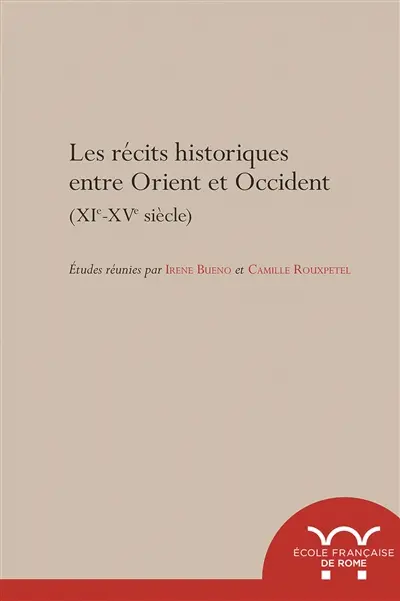 Les récits historiques entre Orient et Occident (XIe-XVe siècle)