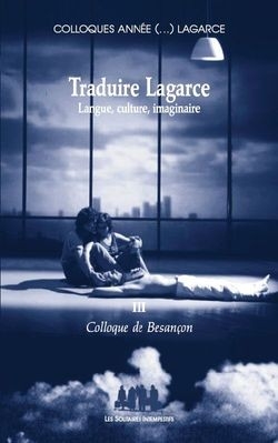 Colloques année (...) Lagarce. Vol. 3. Traduire Lagarce : langue, culture, imaginaire : colloque de Besançon
