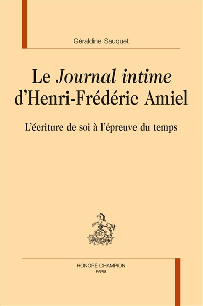 Le Journal intime d'Henri-Frédéric Amiel : l'écriture de soi à l'épreuve du temps