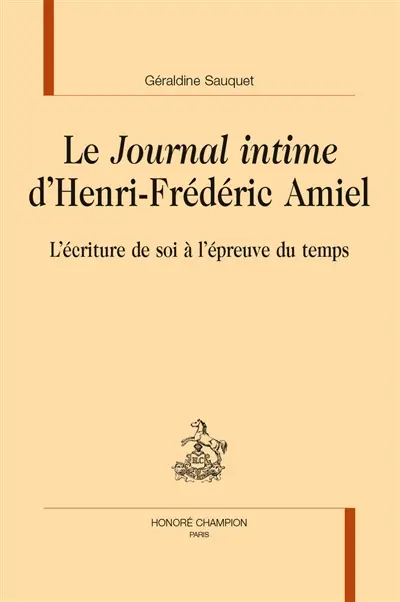 Le Journal intime d'Henri-Frédéric Amiel : l'écriture de soi à l'épreuve du temps