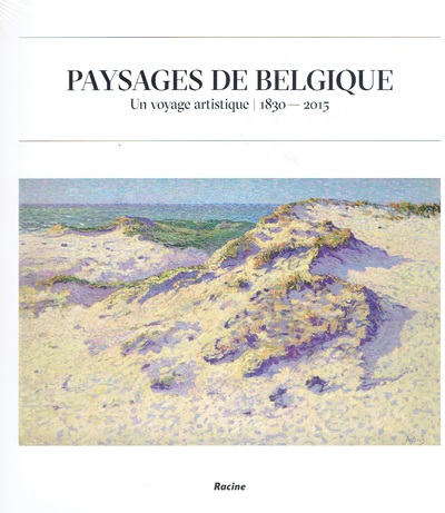 Paysages de Belgique : un voyage artistique : 1830-2015