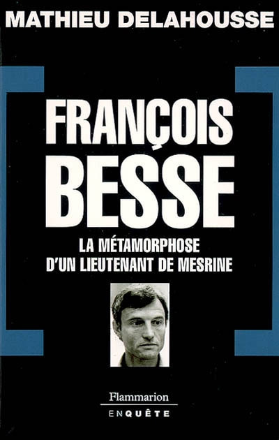 François Besse : la métamorphose d'un lieutenant de Mesrine