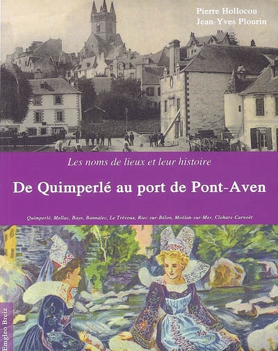Les noms de lieux et leur histoire. Vol. 2. De Quimperlé au port de Pont-Aven : entre Isole-Laïta et Aven