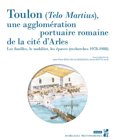 Toulon (Telo Martius), une agglomération portuaire romaine de la cité d'Arles : les fouilles, le mobilier, les épaves (recherches 1978-1988)