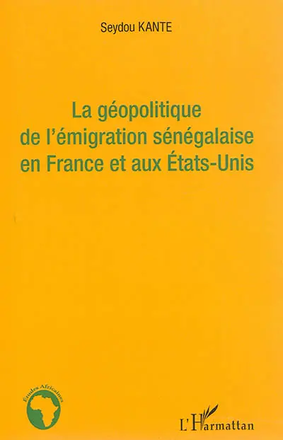 La géopolitique de l'émigration sénégalaise en France et aux Etats-Unis