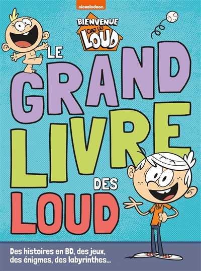 Bienvenue chez les Loud : le grand livre des Loud : des histoires en BD, des jeux, des énigmes et des labyrinthes...