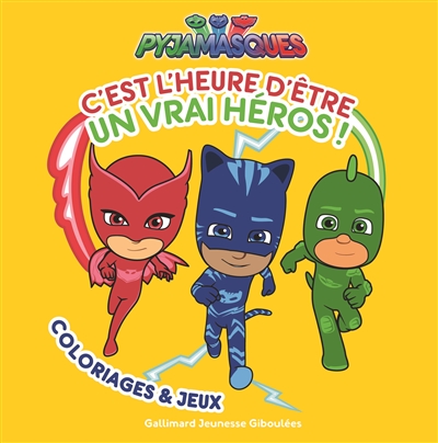 Les Pyjamasques : c'est l'heure d'être un vrai héros ! : coloriages & jeux