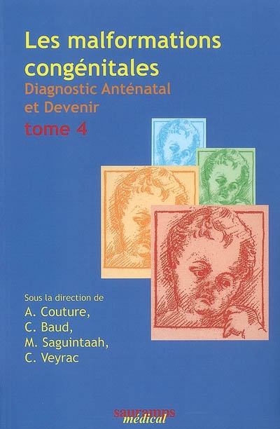 Les malformations congénitales : diagnostic anténatal et devenir. Vol. 4