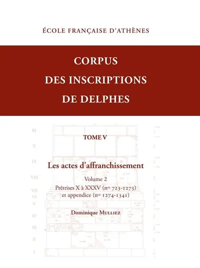Corpus des inscriptions de Delphes. Vol. 5. Les actes d'affranchissement. Vol. 2. Prêtrises X à XXXV (nos 723-1273) et appendice (nos 1274-1341)