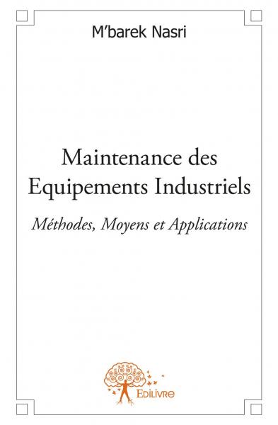 Maintenance des equipements industriels : Méthodes, Moyens et Applications