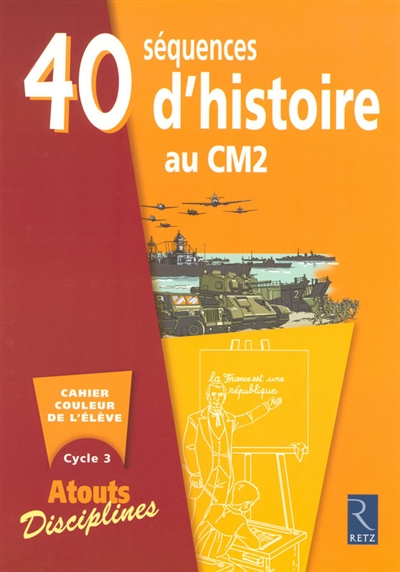 40 séquences d'histoire au CM2 : livret couleur de l'élève, cycle 3 : programmes 2008