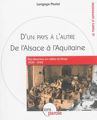D'un pays à l'autre : de l'Alsace à l'Aquitaine : des Alsaciens en vallée du Dropt, 1937-1940