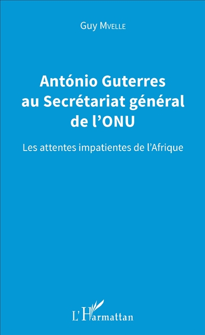António Guterres au Secrétariat général de l'ONU : les attentes impatientes de l'Afrique