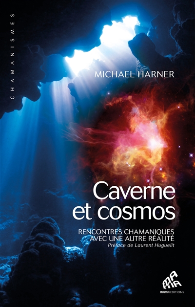 caverne et cosmos : rencontres chamaniques avec une autre réalité