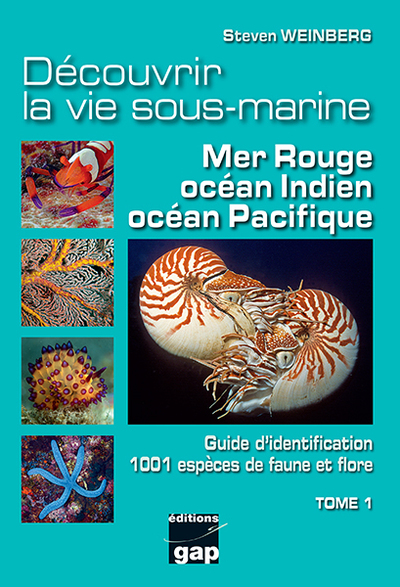 Découvrir la vie sous-marine : mer Rouge, océan Indien, océan Pacifique. Vol. 1. Guide d'identification de 1.001 espèces de faune et flore