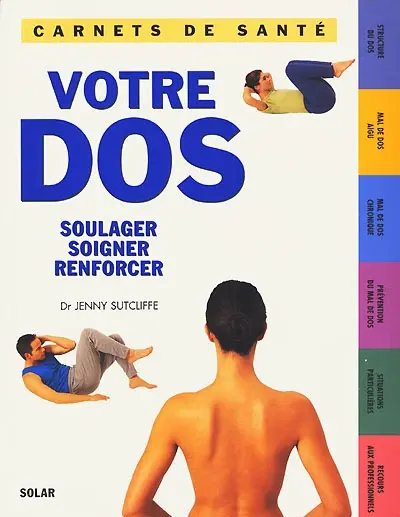 Votre dos : soulager, soigner, renforcer