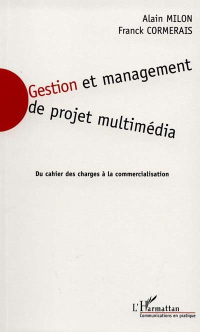 Gestion et management de projet multimédia : du cahier des charges à la commercialisation