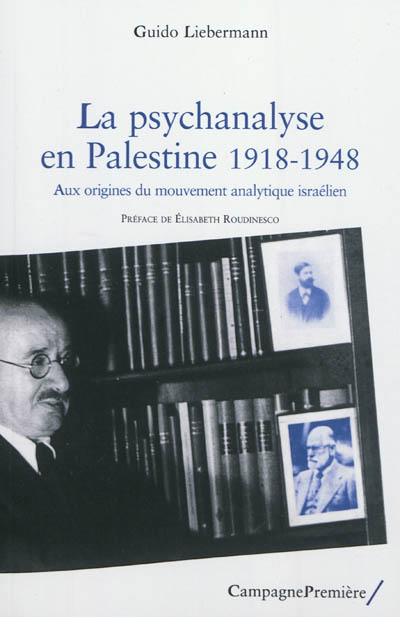 La psychanalyse en Palestine, 1918-1948 : aux origines du mouvement analytique israélien