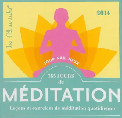 365 jours de méditation : leçons et exercices de méditation quotidienne 2014