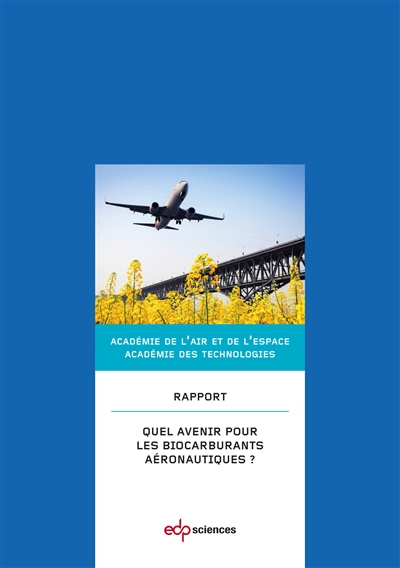 Quel avenir pour les biocarburants aéronautiques ? : rapport commun de l'Académie des technologies et de l'Académie de l'air et de l'espace : 26 juin 2014