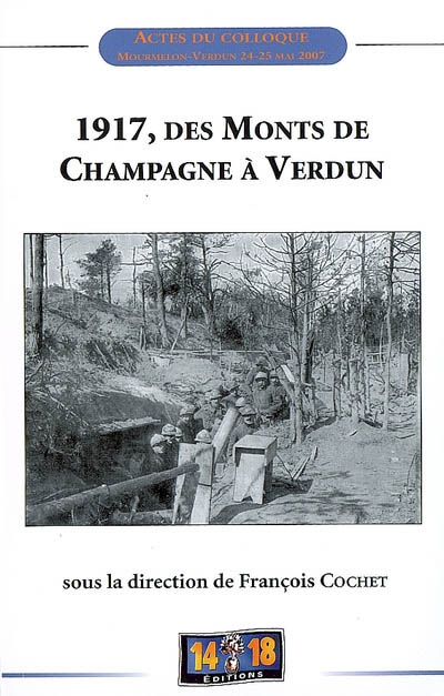 1917, des monts de Champagne à Verdun : actes du colloque tenu à Mourmelon le 24 mai et à Verdun le 25 mai 2007